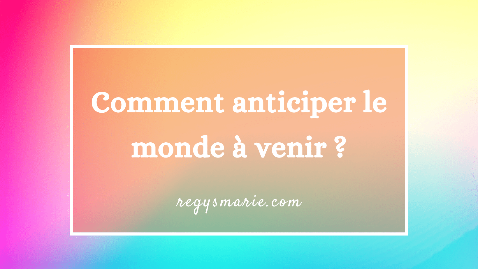 Comment anticiper le monde à venir ?