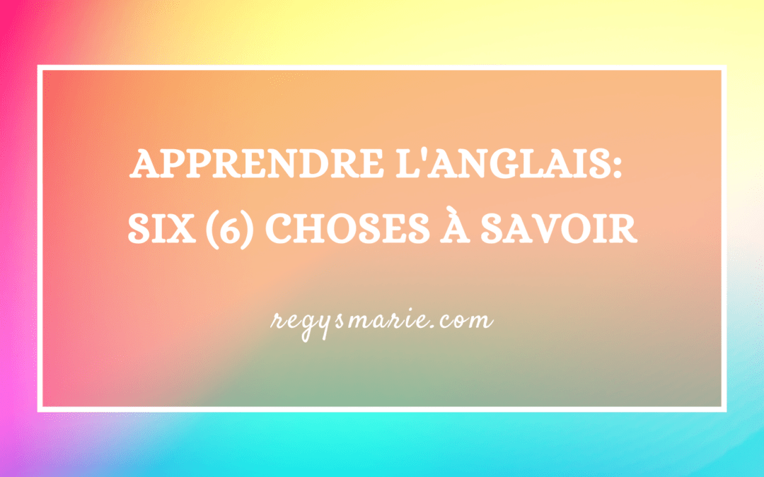 Apprendre l&rsquo;anglais rapidement: 6 choses à savoir