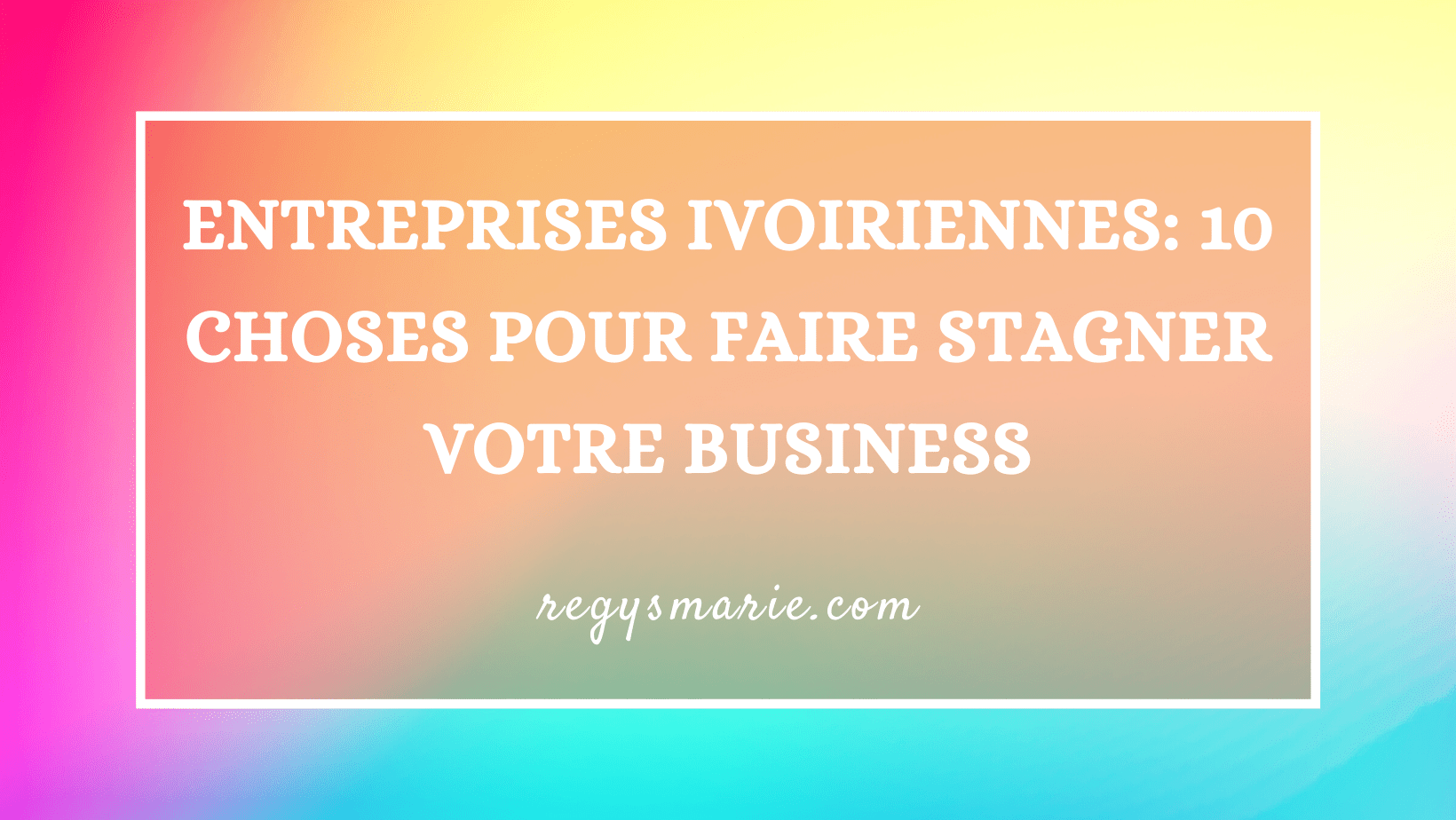 ENTREPRISES IVOIRIENNES: 10 CHOSES POUR FAIRE STAGNER VOTRE BUSINESS 10 CHOSES POUR FAIRE STAGNER VOTRE BUSINESS